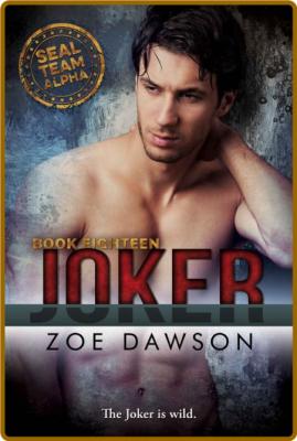 Joker (SEAL Team Alpha Book 18) - Zoe Dawson _b6f0d70977a7dcdfa806f7f574b741ae