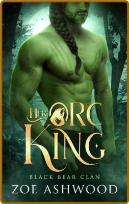 Her Orc King  A Monster Fantasy - Zoe Ashwood _d9bcb974a07277738a82d91fee3802c6