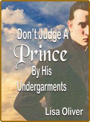 Don't Judge A Prince By His Und - Lisa Oliver _05014a1038b13f388fa594e876b11cdf