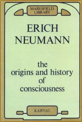 The Origins and History of Consciousness by Erich Neumann PDF