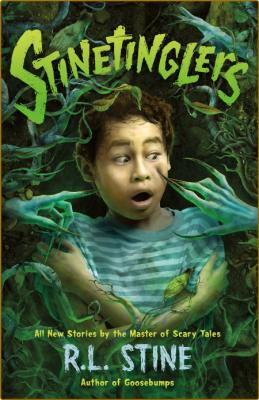 Stinetinglers  All New Stories by the Master of Scary Tales by R  L  Stine