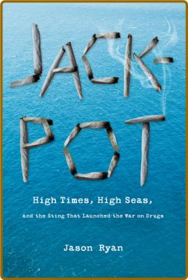 Jackpot  High Times, High Seas, and the Sting That Launched the War on Drugs by Ja... _97fa66031a211a420d282f0afa0318cd