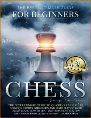 Chess for Beginners - The Best Ultimate Guide to Quickly Learn Rules, Tactics, Strategies and