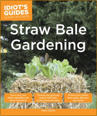 Complete Idiot's Guide To Straw Bale Gardening