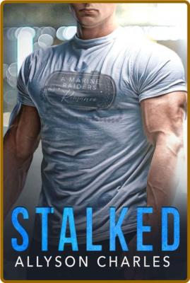 Stalked (Marine Raiders Alpha B - Allyson Charles _7551394a7774f9f867ad48ba3a64a356