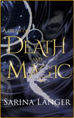 A Dream of Death and Magic Cha - Sarina Langer