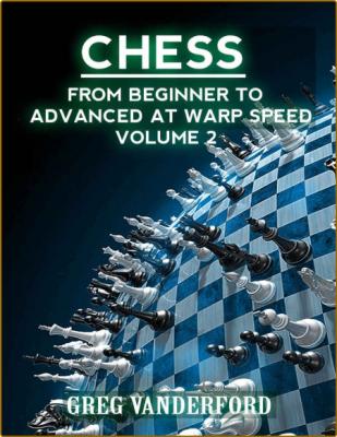Chess - From Beginner to Advanced at Warp Speed Volume 2