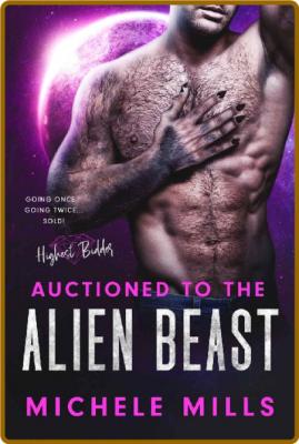 Auctioned to the Alien Beast - Michele Mills