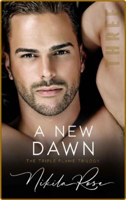 A New Dawn   Book 3 The Triple - Nikila Rose