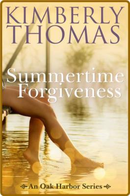 Summertime Forgiveness (An Oak - Kimberly Thomas _9d268113ff56ea7bc6427cbb3203ba8f