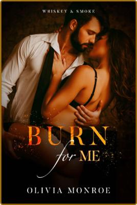 Burn For Me  Slow Burn Book 1 ( - Olivia Monroe