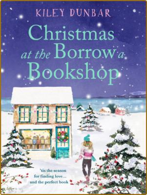 Christmas at the Borrow a Bookshop - Kiley Dunbar