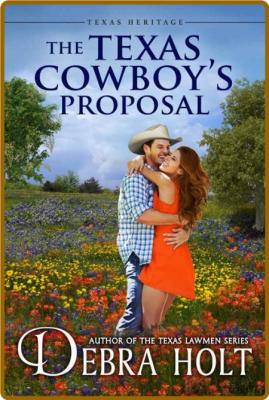 The Texas Cowboy's Proposal (Te - Debra Holt _b2a57c50b672cdfb5f1d032d549421be