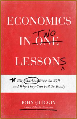 Economics in Two Lessons Why Markets Work So Well and Why They Can Fail So Badly J... _afe369925d95eeec4fb31045657747ca