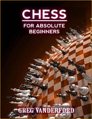 Chess for Absolute Beginners - Learn the Basics of Chess With My Proven System