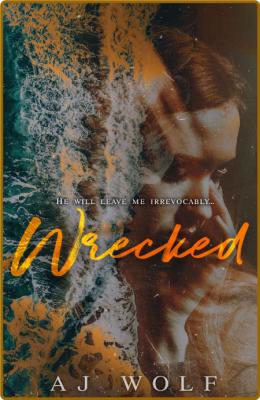 Wrecked  A Dark Romance Novella - AJ Wolf