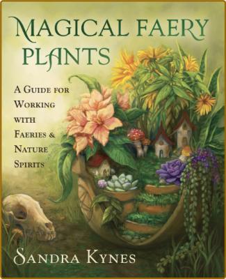  Magical Faery Plants - A Guide for Working with Faeries and Nature Spirits _f74377be6c1acc477a836b9e082a88ec