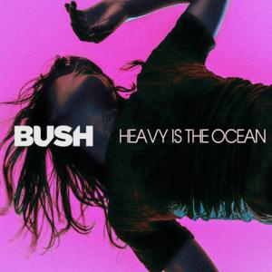 Bush - Heavy Is The Ocean (Single) (2022)