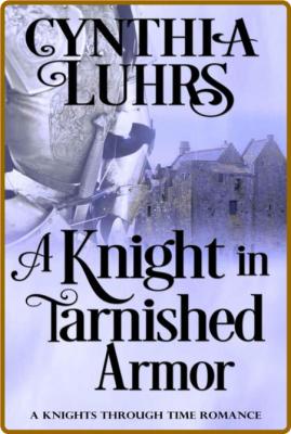 A Knight in Tarnished Armor by Cynthia Luhrs