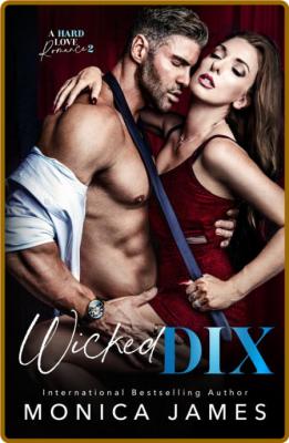 Wicked Dix (A Hard Love Romance - Monica James