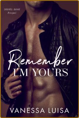Remember I'm Yours  A Prequel t - Vanessa Luisa