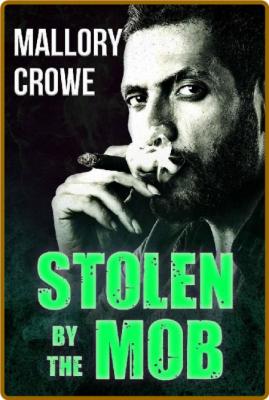 Stolen by the Mob - Mallory Crowe