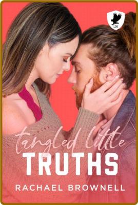 Tangled Little Truths  A forced - Rachael Brownell