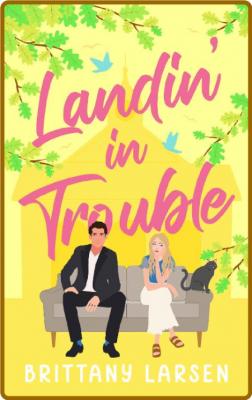 Landin' in Trouble - Brittany Larsen
