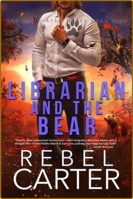 Librarian and The Bear  Oak Fas - Rebel Carter
