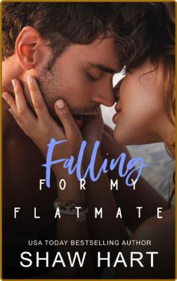 Falling For My Flatmate - Shaw Hart