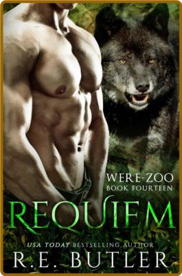 Requiem (Were Zoo Book 14) - R  E  Butler