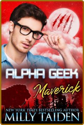 Alpha Geek  Maverick - Milly Taiden