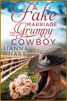 A Fake Marriage for the Grumpy - Hanna Hart