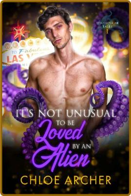 It s Not Unusual To Be Loved by - Chloe Archer