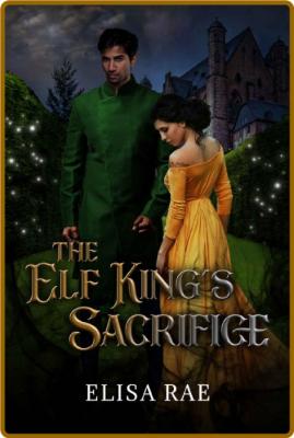The Elf King s Sacrifice - Elisa Rae