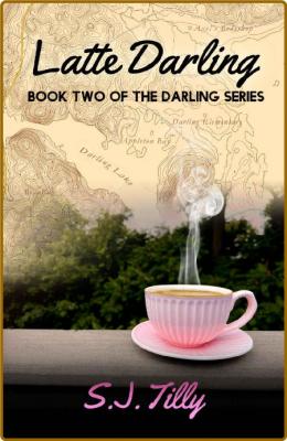 Latte Darling  Book Two of The - S J  Tilly