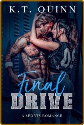 Final Drive  A Sports Romance  - K T  Quinn
