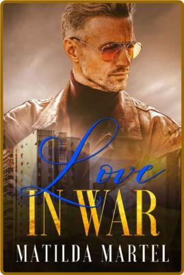 Love in War - Matilda Martel _538713bd2ed0a9044f7b64ce5c9aac34