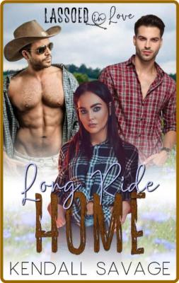 Long Ride Home  Lassoed in Love - Kendall Savage _78b5b8c8222bfc533c739a4391df803b