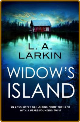 Widow's Island by L  A  Larkin 