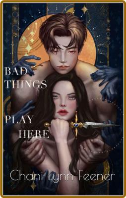 Bad Things Play Here  A Gods an - Chani Lynn Feener _420b3e1018915c8b6496f330eeba8109