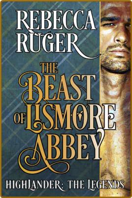 The Beast of Lismore Abbey Highlander  Th - Rebecca Ruger _e339d204f6eade48813be22a89219736