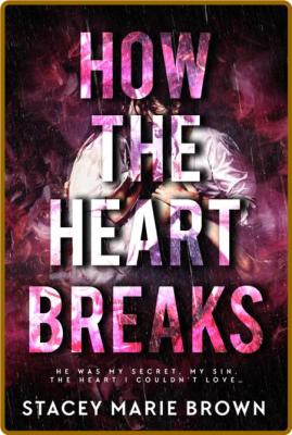 How The Heart Breaks - Stacey Marie Brown