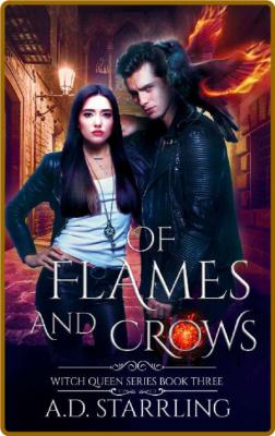 Of Flames and Crows (Witch Quee - A D  Starrling