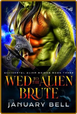 Wed To The Alien Brute - January Bell _db3442df2a6d022aa955800b01995377