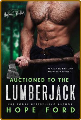 Auctioned to the Lumberjack - Hope Ford