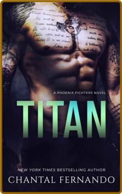 Titan (Phoenix Fighters Book 1) - Chantal Fernando