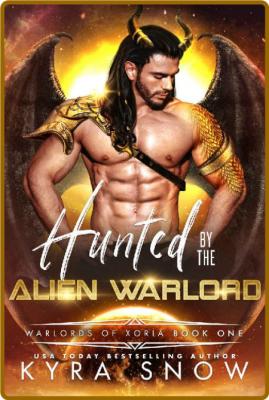 Hunted by the Alien Warlord  A - Kyra Snow