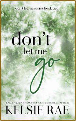 Don't Let Me Go - Kelsie Rae
