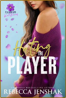 Hating the Player (Campus Wallf - Rebecca Jenshak